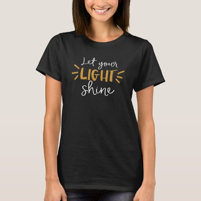 Cute Let Your Light Shine And Illuminate Everythin T-Shirt (Front)