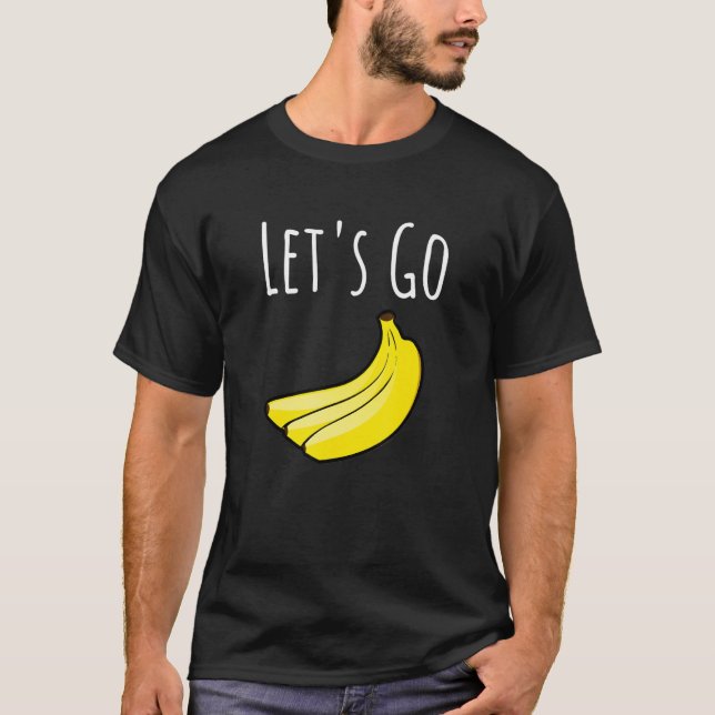 Cute Let's Go Bananas  Jokes Sarcastic Sayings 2 T-Shirt (Front)