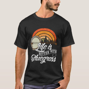 Cute Life Is Better With Bluegrass Funny Music Lov T-Shirt