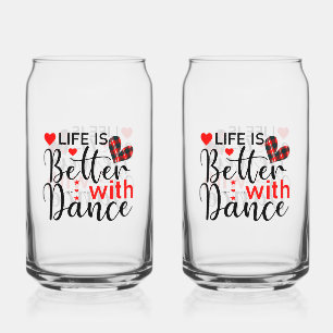 Cute "Life is Better with Dance" for Dancers Can Glass