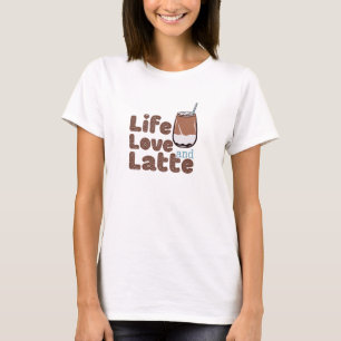 Cute Life Love and Latte T-Shirt