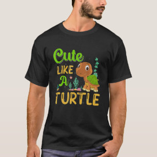Cute Like A Turtle Sea Turtle Apparel - Turtle T-Shirt