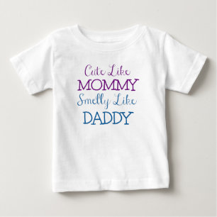 Cute like Mummy Smelly like Daddy Baby T-Shirt
