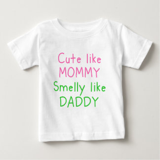 Cute Like Mummy, Smelly Like Daddy Baby T-Shirt