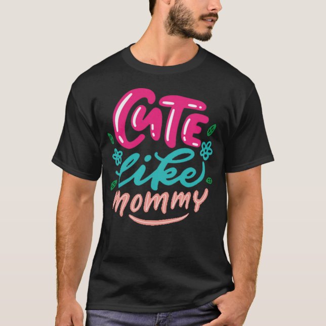 cute like mummy T-Shirt (Front)