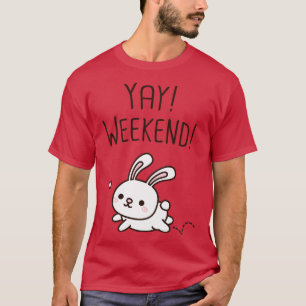 Cute Little Bunny Yay Weekend T-Shirt