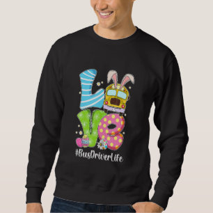 Cute Love Bunny School Bus Driver Life Happy Easte Sweatshirt