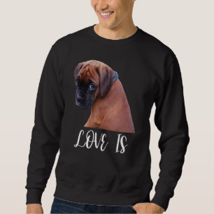 Cute Love Is Boxer Dog Great Boxer Owners Sweatshirt