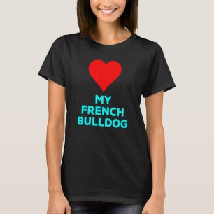 Cute Love My French Bulldog Heart Dog Pet T-Shirt