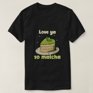 Cute "Love ya so Matcha" Graphic T-Shirt