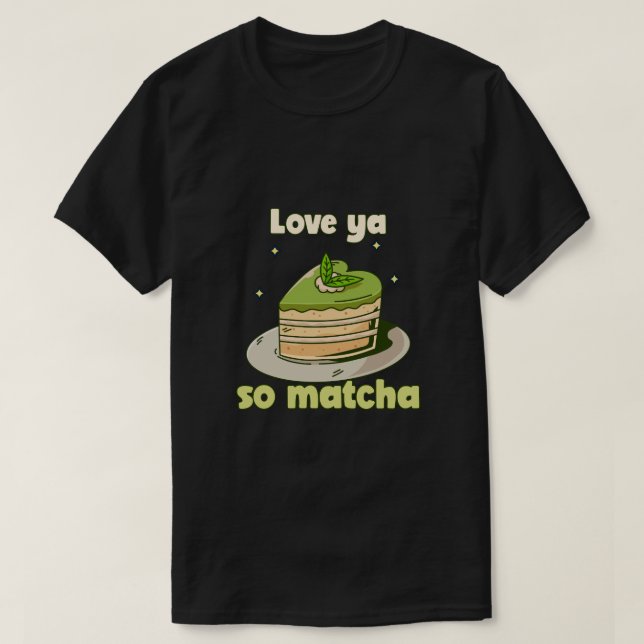 Cute "Love ya so Matcha" Graphic T-Shirt (Design Front)