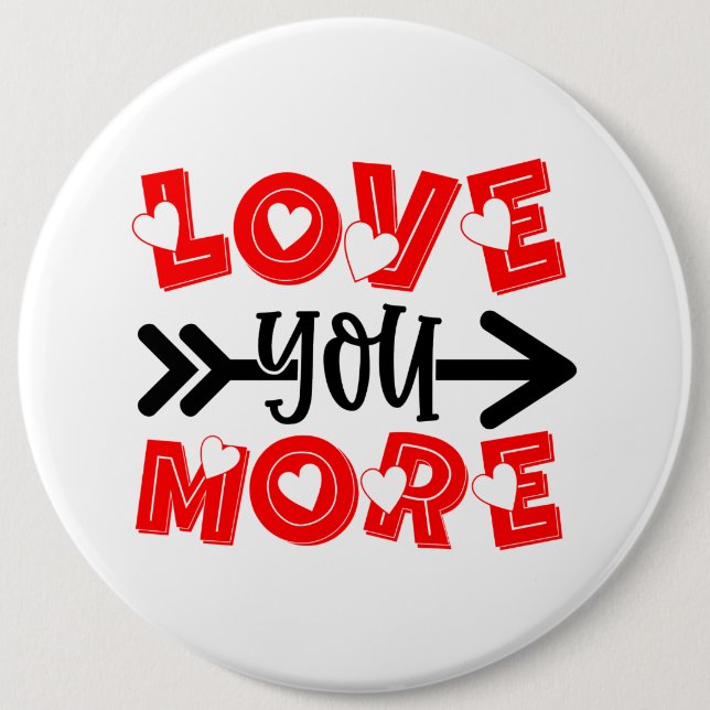 cute love you more word art Valentine's Day 6 Cm Round Badge (Front)