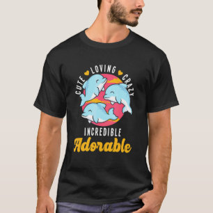 Cute Loving Crazy Incredible Adorable Dolphin Ocea T-Shirt