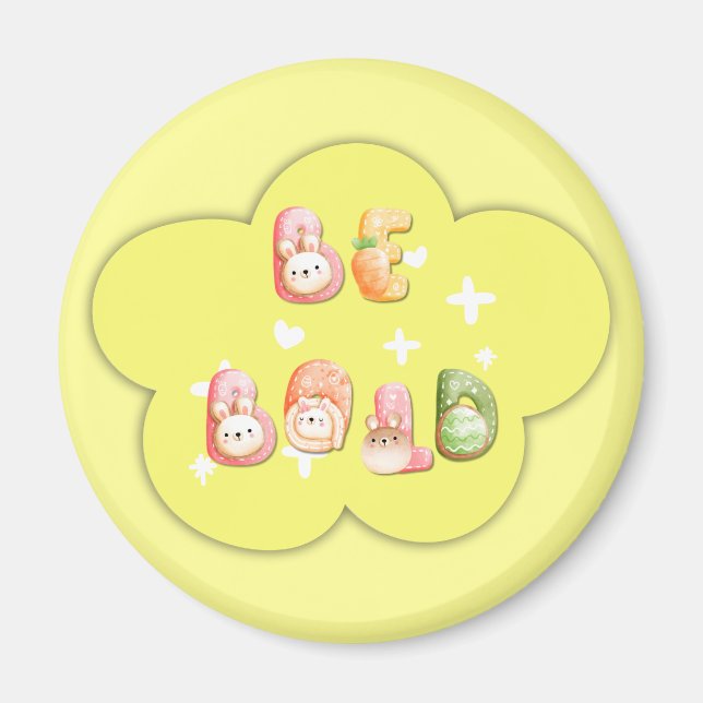 Cute Magnet | Be Bold (Front)