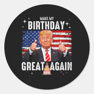 Cute Make My Birthday Great Again Trump Lover Birt Classic Round Sticker