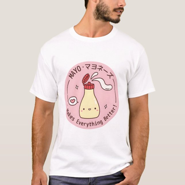 Cute Mayo Makes Everything Better  T-Shirt (Front)