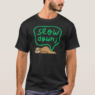 Cute Mental Health & Mindfulness Slow Down Sloth  T-Shirt