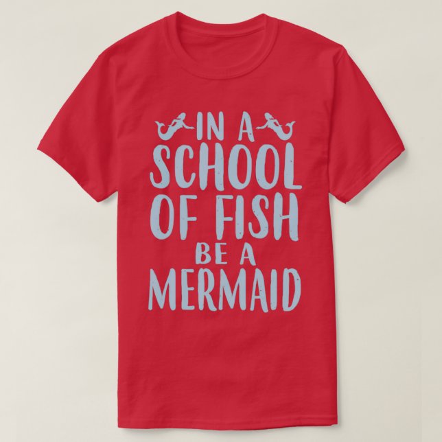 Cute Mermaid Gifts Be A Mermaid T-Shirt (Design Front)