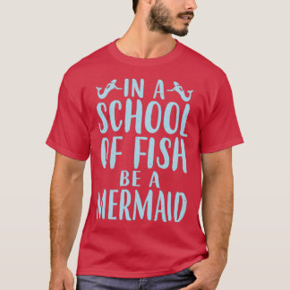 Cute Mermaid Gifts Be A Mermaid T-Shirt