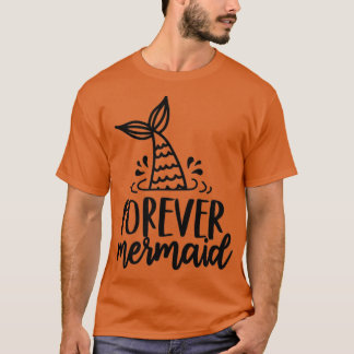 Cute Mermaid Gifts Forever mermaid T-Shirt