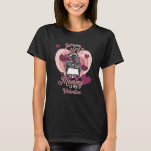 Cute Messy Bun hair Sorry Girls Mummy Is My Valent T-Shirt