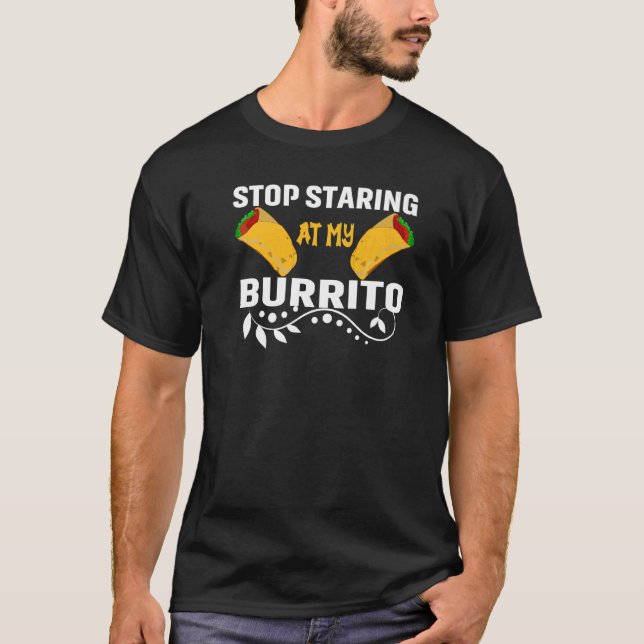 Cute Mexican Stop Staring At My Burrito Fiesta Cin T-Shirt (Front)