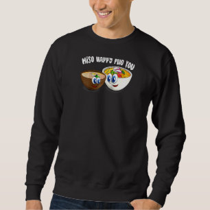 Cute Miso Happy Pho You Funny Asian Food Soup  Rag Sweatshirt