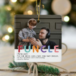 Cute Modern Funcle Tyopgraphy Photo Christmas Ceramic Ornament<br><div class="desc">Fun Uncle's are the BEST! Create this fabulous FUNCLE Christmas Ornament for a fun Uncle this holiday season. Design features a photograph of your choice,  the typography FUNTIE in colourful rainbow  letters,  the definition and who it is from. Simply customise the text to make it a unique christmas gift.</div>