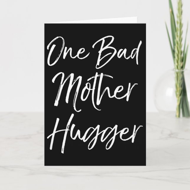 Cute Mom Hugs Quote For Women Funny One Bad Mother Card (Front)