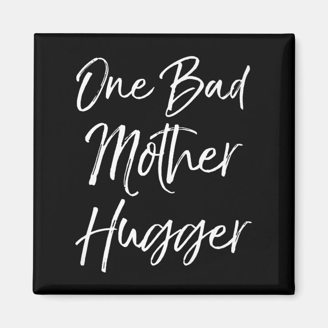 Cute Mom Hugs Quote For Women Funny One Bad Mother Magnet (Front)