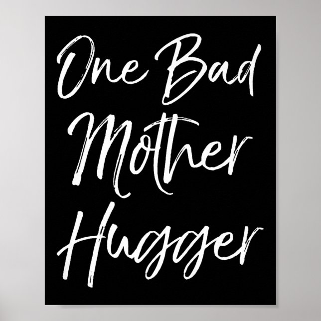 Cute Mom Hugs Quote For Women Funny One Bad Mother Poster (Front)