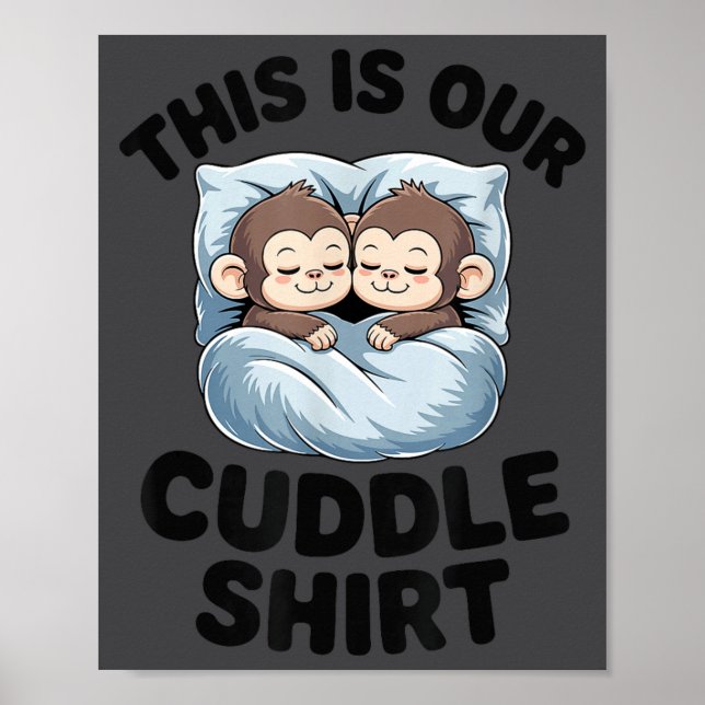 Cute Monkeys Snuggle This Is Our Cuddle  Poster (Front)