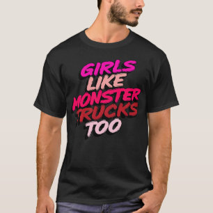 Cute Monster Trucks Girls Like Monster Trucks Too  T-Shirt