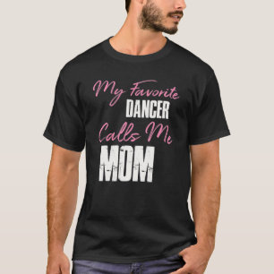 Cute Mother's Day Funny Gift My Favourite Dancer C T-Shirt