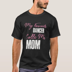 Cute Mother's Day Funny Gift My Favourite Dancer C T-Shirt
