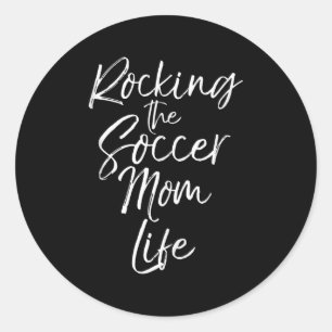 Cute Mother's Day Gift Quote Rocking The Soccer Mo Classic Round Sticker