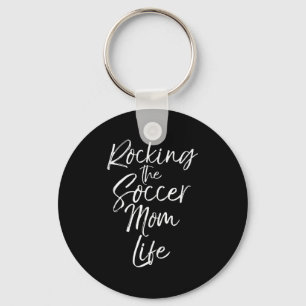 Cute Mother's Day Gift Quote Rocking The Soccer Mo Key Ring