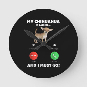 Cute My Chihuahua Is Calling And I Must Go Round Clock