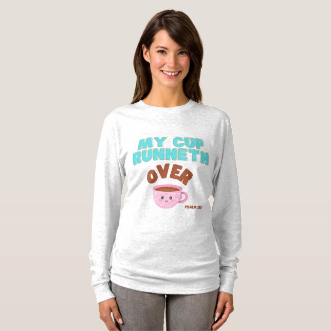 Cute My Cup Runneth Over Scripture T-Shirt (Front Full)