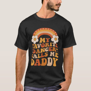 Cute My Favorite Dancer Calls Me Daddy Groovy T-Shirt