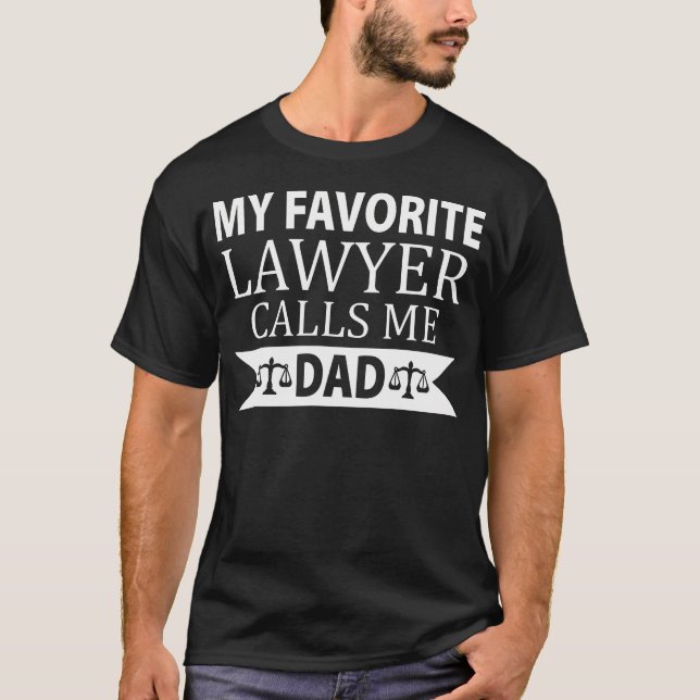 Cute My Favorite Lawyer Calls Me Dad Father'S Day T-Shirt (Front)