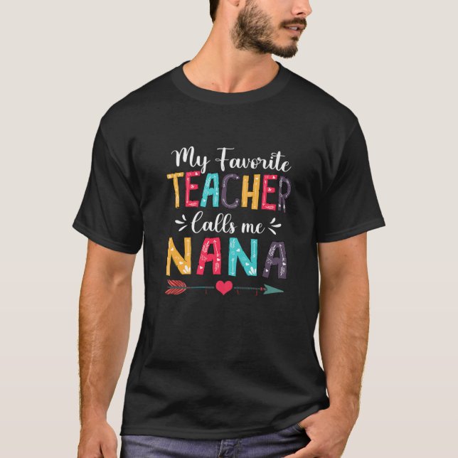 Cute My Favorite Teacher Calls Me Nana Mother's Da T-Shirt (Front)