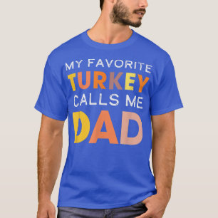Cute My Favourite Turkey Calls Me Dad Thanksgiving T-Shirt
