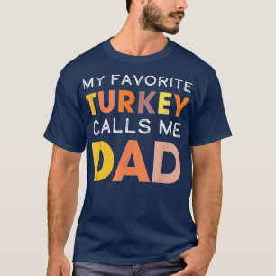 Cute My Favourite Turkey Calls Me Dad Thanksgiving T-Shirt