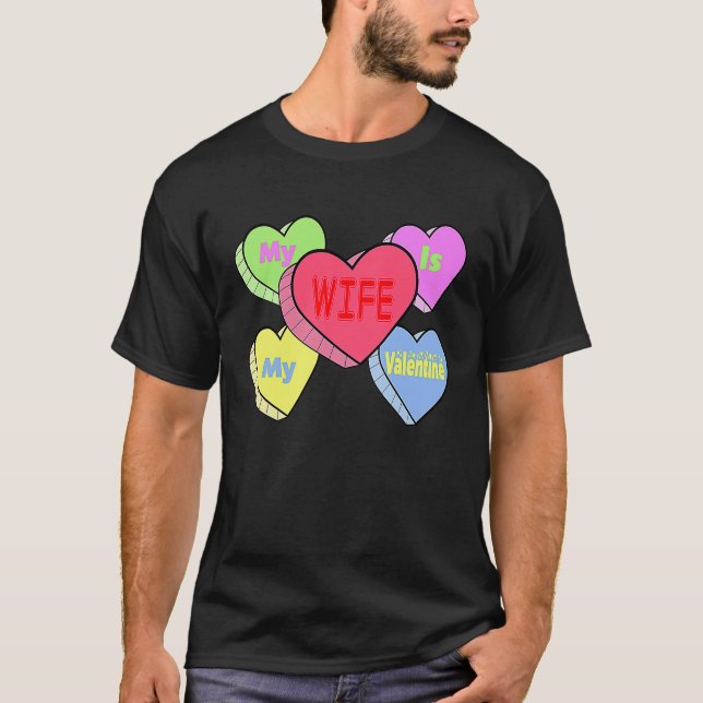 cute My wife candy heart is valentine day husband  T-Shirt (Front)