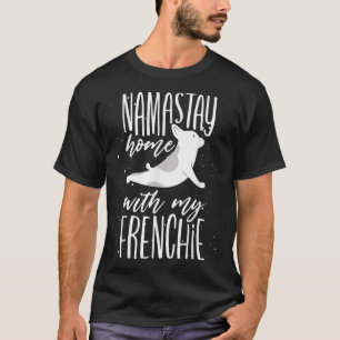 Cute Namastay Home With My Frenchie Bulldog Pun An T-Shirt