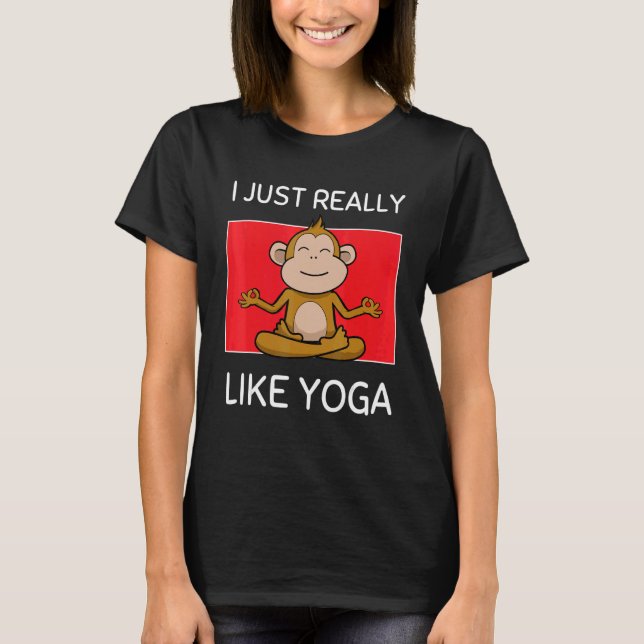Cute Namaste Monkey I Just Really Like Yoga Pilate T-Shirt (Front)
