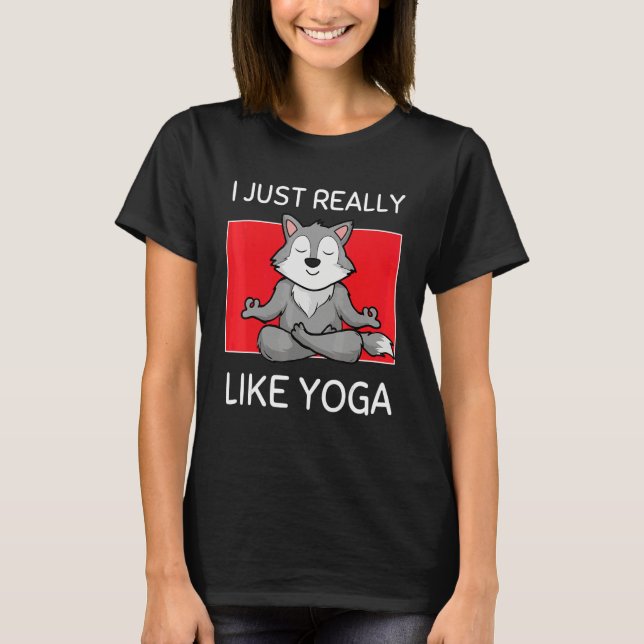 Cute Namaste Wolf I Just Really Like Yoga Pilates T-Shirt (Front)