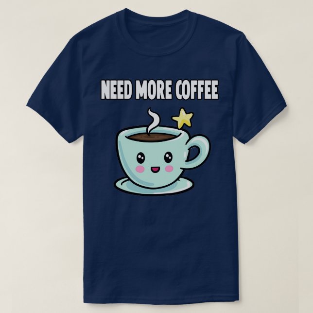 cute Need more coffee T-Shirt (Design Front)