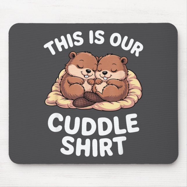 Cute Nesting Beavers This Is Our Cuddle  Mouse Mat (Front)